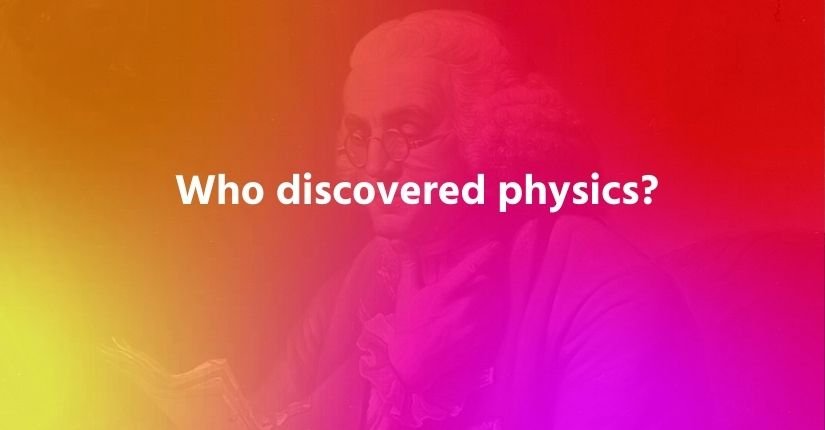Who discovered physics