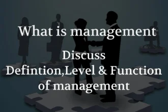 What is Management? Definition, Level & Function of management