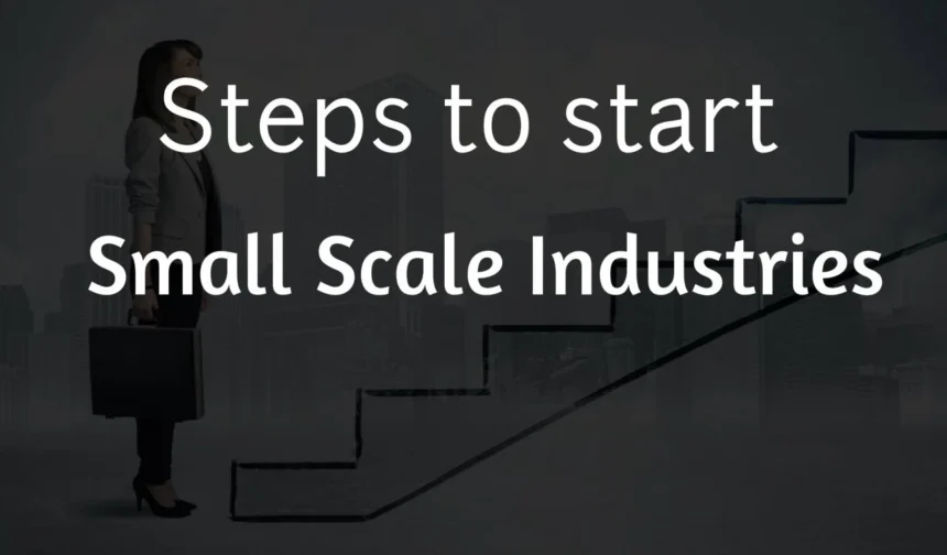Steps to start small scale Industries