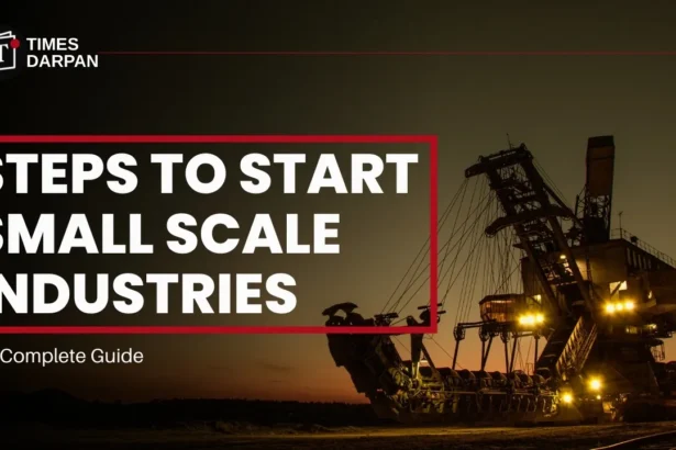 24 Steps to Start Small Scale Industries (SSI): A Complete Guide
