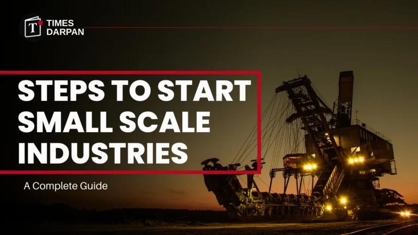 24 Steps to Start Small Scale Industries (SSI): A Complete Guide